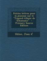 Petites lettres pour la jeunesse sur le "Jugend-Album de Schumann" 1172608660 Book Cover