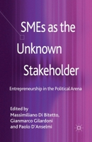 SMEs as the Unknown Stakeholder: Entrepreneurship in the Political Arena 1349461288 Book Cover