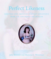 Perfect Likeness: European and American Portrait Miniatures from the Cincinnati Art Museum 0300115806 Book Cover