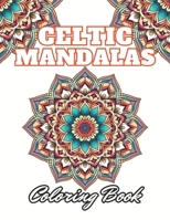 Celtic Mandalas Coloring Book: 100+ Unique and Beautiful Designs B0CN5LFKLH Book Cover