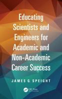 Educating Scientists and Engineers for Academic and Non-Academic Career Success 1466553561 Book Cover