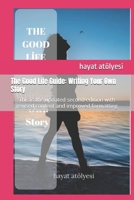 The Good Life Guide: Writing Your Own Story B0FD368RLT Book Cover
