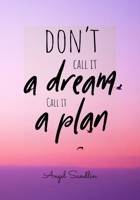 Don't Call It A Dream Call It A Plan 1304399117 Book Cover