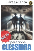Operazione Clessidra (Libri di Fantascienza) (Italian Edition) B0DY8657TQ Book Cover
