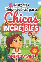 Historias inspiradoras para chicas increíbles: Una colección de historias empoderadoras de coraje, confianza en sí mismas y perseverancia para inspirar a todas las niñas a brillar (Spanish Edition) B0DT1BSG59 Book Cover
