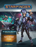 Starfinder Adventure Path: Puppets without Strings (The Threefold Conspiracy 6 of 6) 1640782508 Book Cover