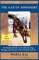 The A to Z of Dinosaurs: An Essential Guide to the Paleontology, Biology, and History of the Terrible Lizards (The Essential A to Z Guides) B0DT2LQWHR Book Cover