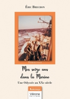 Mes seize ans dans la Marine: Une Odyssée au XXe siècle B0F1FNYLQ2 Book Cover