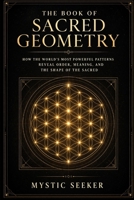 The Book of Sacred Geometry: How the World's Most Powerful Patterns Reveal Order, Meaning, and the Shape of the Sacred (The Sacred Symbols Series) B0GW5YXGSR Book Cover