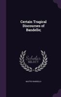 Certain Tragical Discourses of Bandello 3337819761 Book Cover