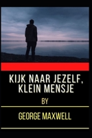 Kijk Naar Jezelf, Klein Mensje B09K2359S7 Book Cover