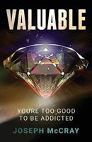 Valuable: You're Too Good to be Addicted 0991038614 Book Cover