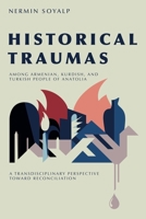 Historical Traumas among Armenian, Kurdish, and Turkish People of Anatolia: A Transdisciplinary Perspective toward Reconciliation 1789760852 Book Cover