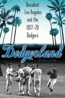 Dodgerland: Decadent Los Angeles and the 1977–78 Dodgers 0803249403 Book Cover