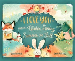 I Love You Through Winter, Spring, Summer, and Fall 3907130189 Book Cover