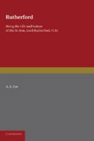 Rutherford: Being the Life and Letters of the Right Hon. Lord Rutherford, O.M. 1107678811 Book Cover