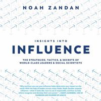 Insights into Influence : The Strategies, Tactics and Secrets of World-Class Leaders and Social Scientists 195131705X Book Cover