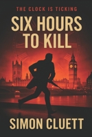 Six Hours To Kill: The clock is ticking B0FPC36532 Book Cover