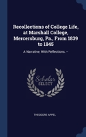 Recollections of College Life, at Marshall College, Mercersburg, Pa., From 1839 to 1845: A Narrative, With Reflections. -- 1340368897 Book Cover