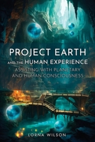 Project Earth and the Human Experience - Assisting with Planetary and Human Consciousness 1800948859 Book Cover