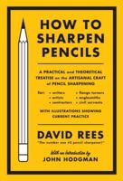 How to Sharpen Pencils: A Practical and Theoretical Treatise on the Artisanal Craft of Pencil Sharpening for Writers, Artists, Contractors, Flange Turners, Anglesmiths, & Civil Servants 1612193269 Book Cover