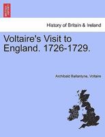 Voltaire 's visit to England 1726-1729. by Archibald Ballantyne. 1171713223 Book Cover