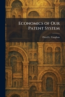 Economics of Our Patent System 1025620887 Book Cover