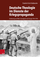 Deutsche Theologie Im Dienste Der Kriegspropaganda: Umdeutung Von Bibel, Gesangbuch Und Liturgie 1914-1918 3525565240 Book Cover