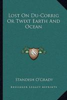 Lost on Du-Corrig or 'twixt Earth and Ocean 1163098787 Book Cover