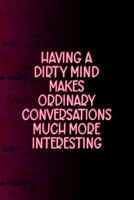 Having A Dirty Mind Makes Ordinary Conversations Much More Interesting: All Purpose 6x9 Blank Lined Notebook Journal Way Better Than A Card Trendy Unique Gift Fucsia Flower Texture Kinky 170642955X Book Cover