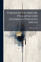 Vorlesungen Über Die Pflichten Und Eigenschaften Eines Arztes 1245522078 Book Cover