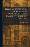 Legal Limitations on the Rights and Powers of School Boards With Respect to Taxation 1025783433 Book Cover
