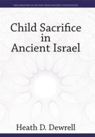 Child Sacrifice in Ancient Israel (Explorations in Ancient Near Eastern Civilizations) 1646024184 Book Cover