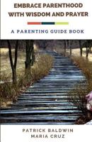 Embrace Parenthood with Wisdom and Prayer: A Parenting Guide Book 1717129994 Book Cover