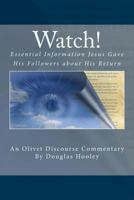 Watch!: Essential Information Jesus Gave His Followers about His Return 1533503125 Book Cover