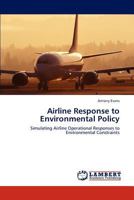 Airline Response to Environmental Policy: Simulating Airline Operational Responses to Environmental Constraints 384540521X Book Cover