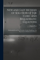 New and Easy Method of Solution of the Cubic and Biquadratic Equations: Embracing Several New Formulas, Greatly Simplifying This Department of Mathematical Science 1017113017 Book Cover