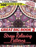 Great Big Book 2 of Stress Relieving Patterns - Kaleidala Adult Coloring Book - 300 Patterns To Color - Vol. 7,8,9,10,11 & 12 Combined: 6 Book Combo - Ranging From Easy To Intricate Level Of Difficult 1533496366 Book Cover