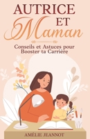 Autrice et Maman : conseils et astuces pour booster ta carrière (French Edition) B0DQVGLSCG Book Cover