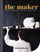 The Maker: Beyond decorating: crafting a unique space 1743365217 Book Cover