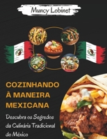 Cozinhando à Maneira Mexicana: Descubra os Segredos da Culinária Tradicional do México B0CKVGL3TP Book Cover