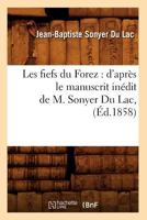 Les Fiefs Du Forez: D'Apra]s Le Manuscrit Ina(c)Dit de M. Sonyer Du Lac, (A0/00d.1858) 2012575900 Book Cover