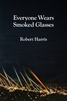 Everyone Wears Smoked Glasses B0HHY76JH9 Book Cover