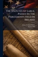 The Statutes At Large, Passed In The Parliaments Held In Ireland: From The Seventh Year Of George The Second, A.d. 1733, To The Twenth-first Year Of The Said Reign, A.d. 1747 Inclusive 1279795409 Book Cover