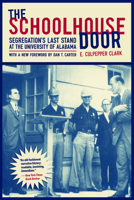 The Schoolhouse Door: Segregation's Last Stand at the University of Alabama Press 0817354336 Book Cover