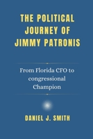 The political Journey of Jimmy Patronis: From Florida CFO to congressional Champion B0F3DQ869N Book Cover