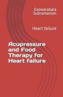 Acupressure and Food Therapy for Heart failure: Heart failure B0C4N42LRB Book Cover