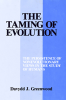 Taming of Evolution: The Persistence of Nonevolutionary Views in the Study of Humans 0801417430 Book Cover