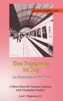 German Reader, Level 1 Beginners (A1): Eine Begegnung im Zug B0BV9CL6QQ Book Cover