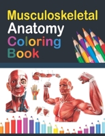 Musculoskeletal Anatomy Coloring Book: Fun and Easy Musculoskeletal Anatomy Coloring Book. Learn The Muscular System With Fun & Easy. Human Body Art & Anatomy Workbook for Kids Adults. B08W7R1CHM Book Cover